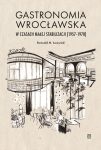 Okładka - Gastronomia wrocławska w czasach małej stabilizacji (1957-1970)