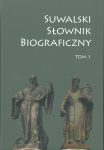 Okładka - Suwalski słownik biograficzny. Tom 1