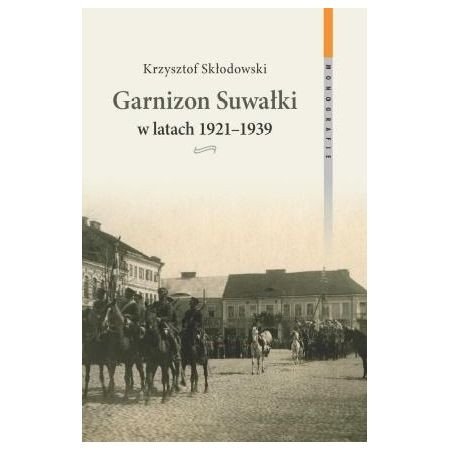 Okładka - Garnizon Suwałki w latach 1921-1939