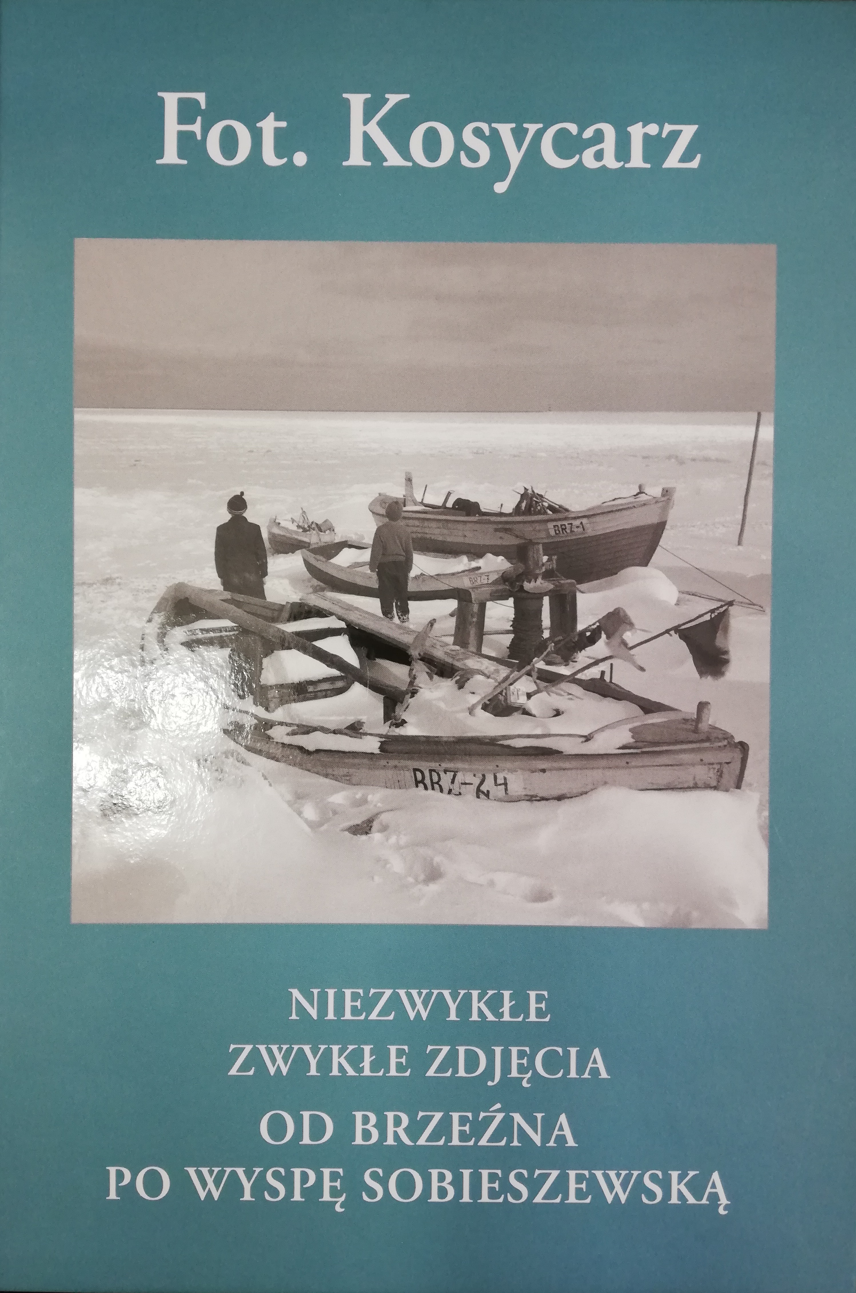 Okładka - Fot. Kosycarz. Niezwykłe zwykłe zdjęcia do Brzeźna po Wyspę Sobieszewską 