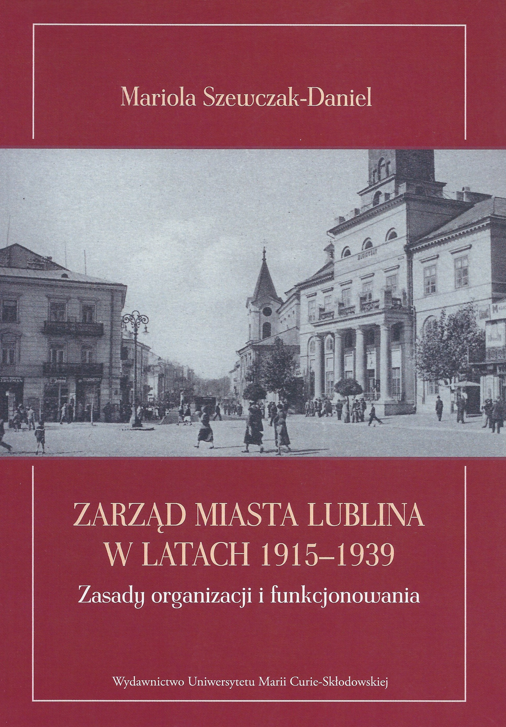 Okładka - Zarząd miasta Lublina w latach 1915-1939. Zasady organizacji i funkcjonowania