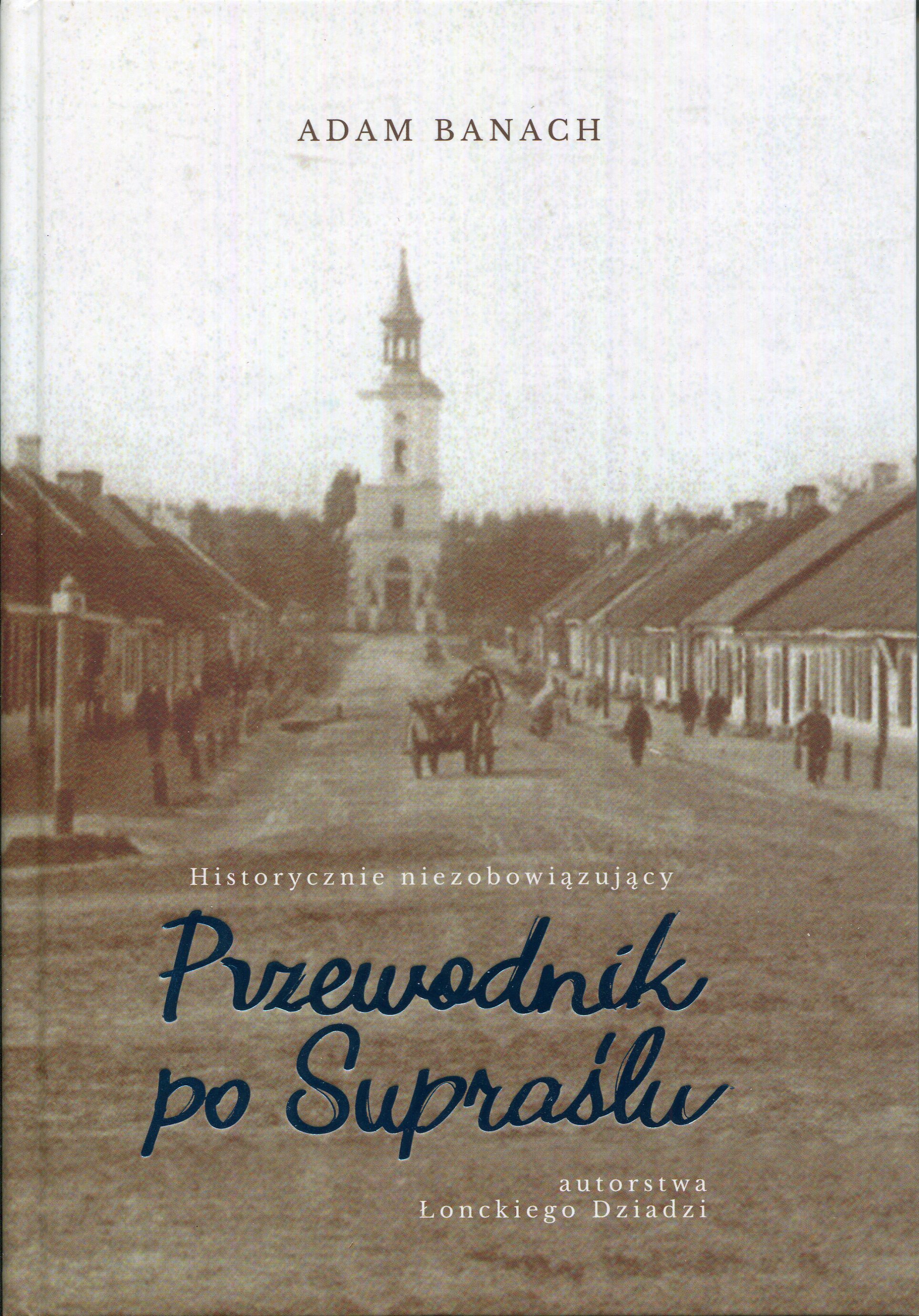 Okładka - Historycznie niezobowiązujący przewodnik po Supraślu