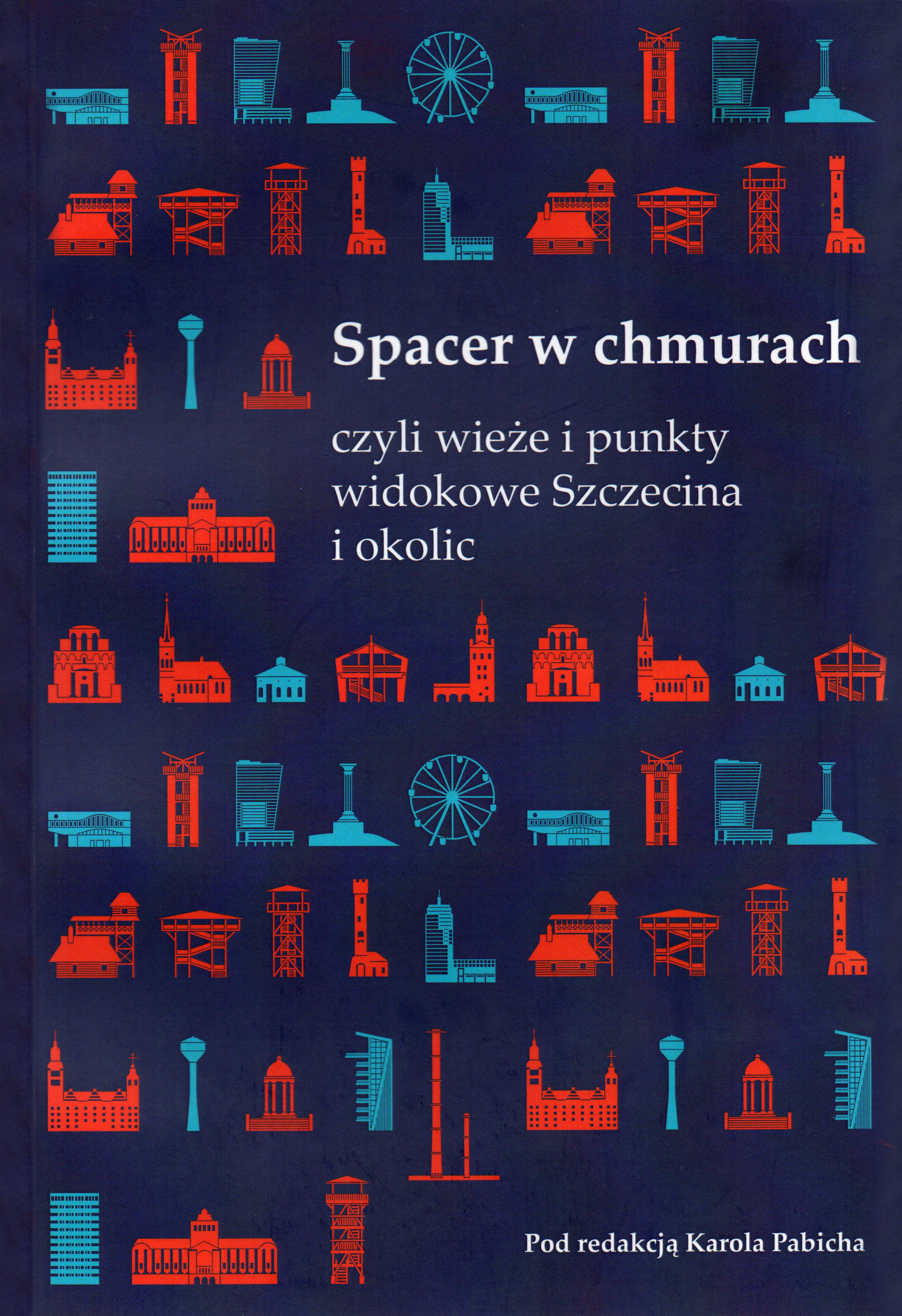 Okładka - Spacer w chmurach czyli wieże i punkty widokowe Szczecina i okolic